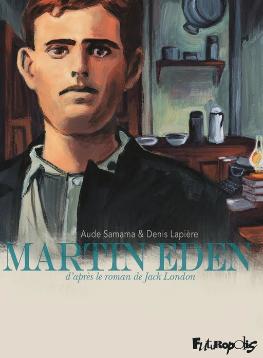 Martin Eden. D'après le roman de Jack London - Jack London - Éditions Futuropolis