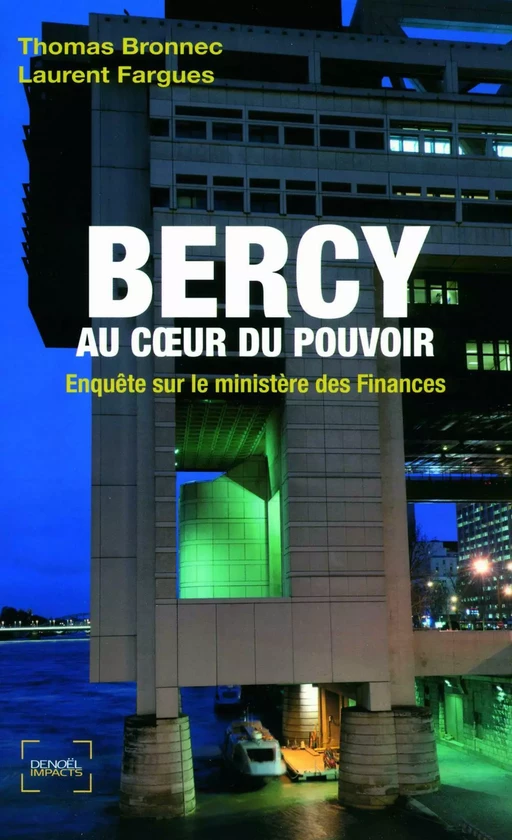 Bercy au cœur du pouvoir. Enquête sur le ministère des Finances - Thomas Bronnec, Laurent Fargues - Denoël