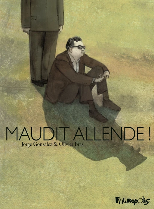 Maudit Allende ! - Olivier Bras, Jorge González - Éditions Futuropolis