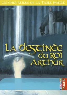 La destinée du Roi Arthur