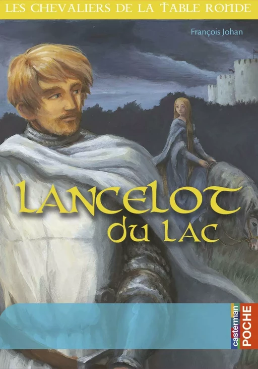 Lancelot du Lac - François Johan - Casterman Jeunesse