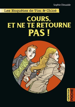 Les enquêtes de Tim et Chloé (Tome 7) - Cours et ne te retourne pas !