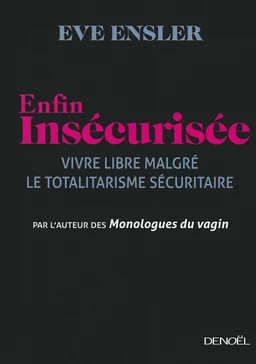 Enfin insécurisée. Vivre libre malgré le totalitarisme sécuritaire