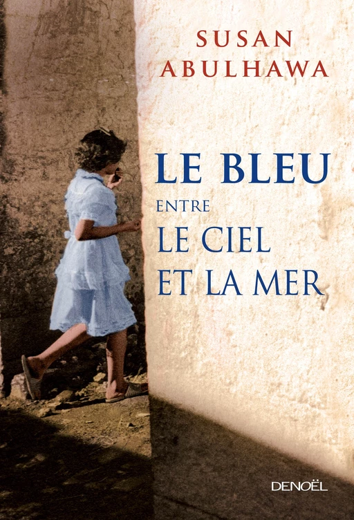 Le bleu entre le ciel et la mer - Susan J. Abulhawa - Denoël