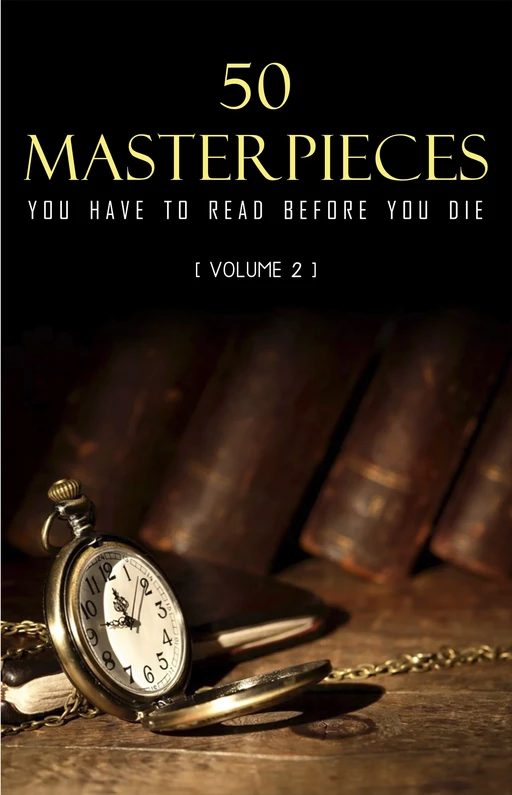 50 Masterpieces you have to read before you die vol: 2 - Lewis Carroll, Mark Twain, Jules Verne, Oscar Wilde, Arthur Conan Doyle, Louisa May Alcott, Jane Austen, G. K. Chesterton, Wilkie Collins, Charles Dickens, Fyodor Dostoyevsky, Alexandre Dumas, F. Scott Fitzgerald, E. M Forster, Thomas Hardy, Hermann Hesse, James Joyce, Jack London, H.P. Lovecraft, Lucy Maud Montgomery, Edgar Allan Poe, Marcel Proust, William Shakespeare, Robert Louis Stevenson, H. G. Wells, Virginia Woolf, Rudyard Kipling, D. H. Lawrence, Thomas Mann, William Somerset Maugham, Herman Melville, George Sand, Mary Shelley, Walter Scott, Leo Tolstoy, Bram Stoker - Pandora's Box