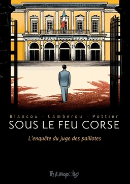 Sous le feu corse. L'enquête du juge des paillotes