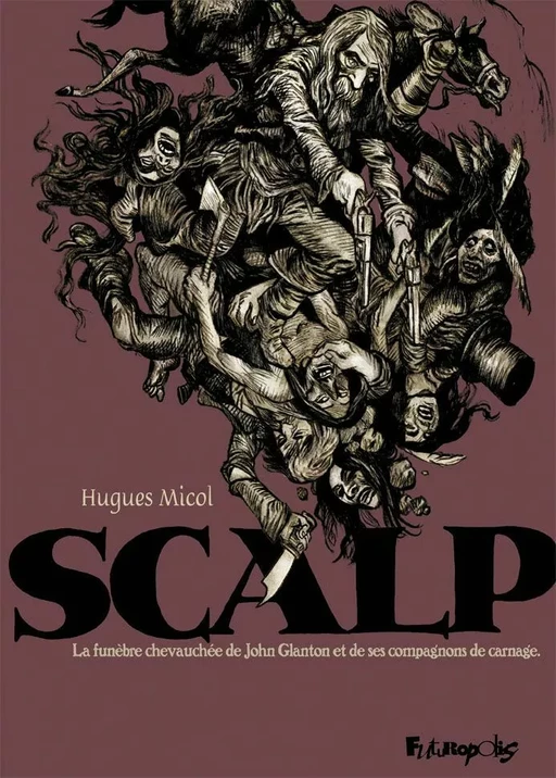 Scalp. La funèbre chevauchée de John Glanton et de ses compagnons de carnage - Hugues Micol - Éditions Futuropolis