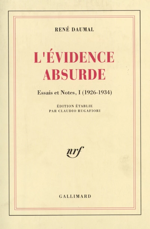 Essais et notes (Tome 1) - L'Évidence absurde (1926-1934) - René Daumal - Editions Gallimard