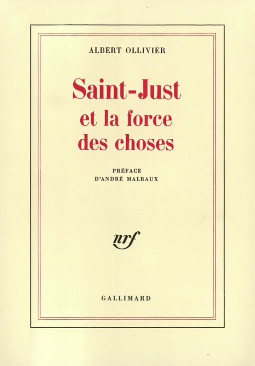 Saint-Just et la force des choses - Albert Ollivier - Editions Gallimard