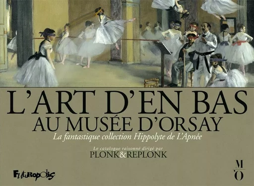 L'Art d'en bas au musée d'Orsay. La fantastique collection Hippolyte de L'Apnée -  Plonk & Replonk - Éditions Futuropolis