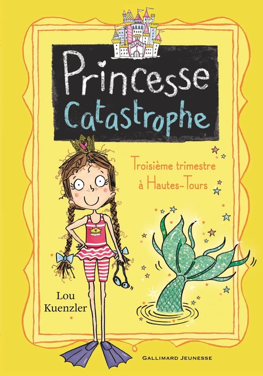 Princesse Catastrophe (Tome 3) - Troisième trimestre à Hautes-Tours - Lou Kuenzler - Gallimard Jeunesse