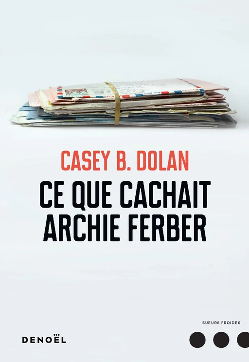 Ce que cachait Archie Ferber - Casey B. Dolan - Denoël