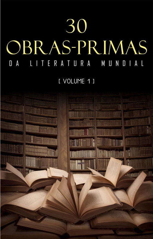 30 Obras-Primas da Literatura Mundial [volume 1] - DANTE Alighieri, Jane Austen, Honoré de Balzac, Anne Brontë, Charlotte Brontë, Miguel de Cervantes, James Fenimore Cooper, Charles Dickens, Fiodor Dostoïevski, Alexandre Dumas, George Eliot, Gustave Flaubert, Johann Wolfgang von Goethe, Nikolái Gógol,  Homero, Victor Hugo, Guy de Maupassant, Fernando Pessoa, Edgar Allan Poe, Eça de Queirós, Walter Scott, William Shakespeare, Henryk Sienkiewicz, Robert Louis Stevenson, Jonathan Swift, Lev Tolstoi, Mark Twain, Jules Verne, Oscar Wilde - Mimética