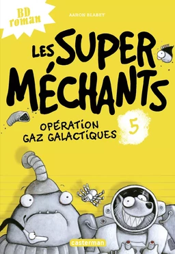 Les super méchants (Tome 5) - Opération gaz galactiques