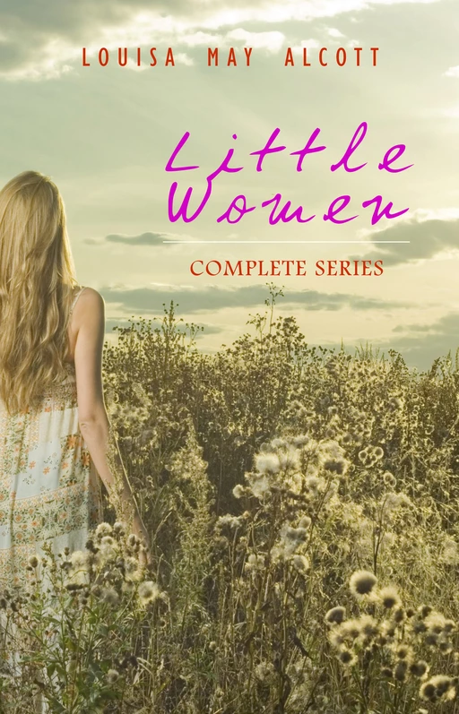 Little Women: Complete Series – 4 Novels in One Edition: Little Women, Good Wives, Little Men and Jo's Boys - Louisa May Alcott - Pandora's Box