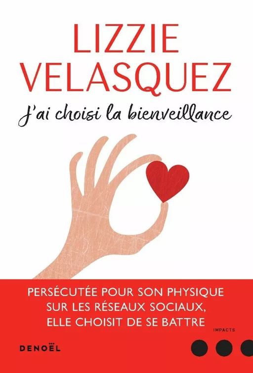 J'ai choisi la bienveillance. Comment la compassion peut transformer le monde - Lizzie Velasquez - Denoël