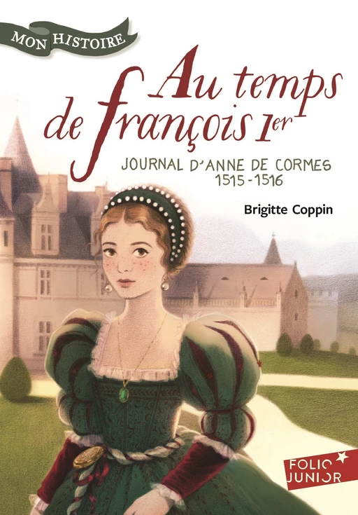 Au temps de François 1er. Journal d'Anne de Cormes, 1515-1516 - Brigitte Coppin - Gallimard Jeunesse