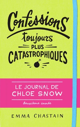 Le journal de Chloe Snow (Tome 2) - Confessions toujours plus catastrophiques