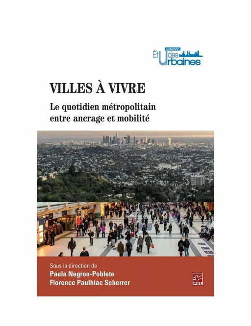 Villes à vivre.  Le quotidien métropolitain entre ancrage et mobilité - Paula Negron-Poblete, Florence Paulhiac Scherrer - PUL Diffusion