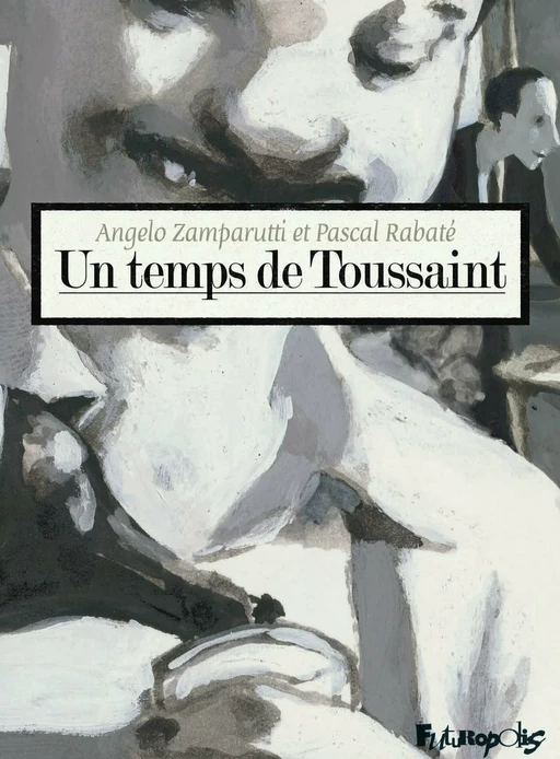 Un temps de Toussaint - Angelo Zamparutti - Éditions Futuropolis