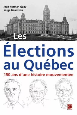 Les Élections au Québec : 150 ans d'une histoire mouvementée