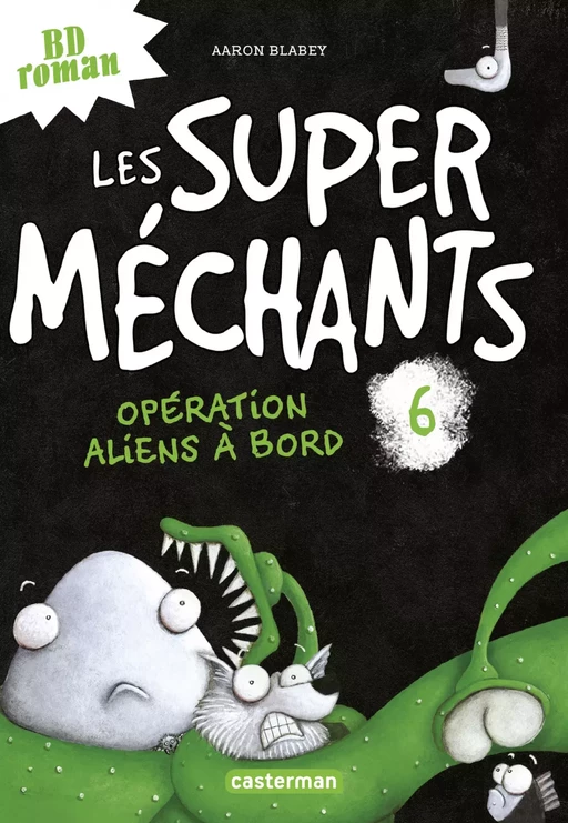 Les super méchants (Tome 6) - Opération aliens à bord - Aaron Blabey - Casterman