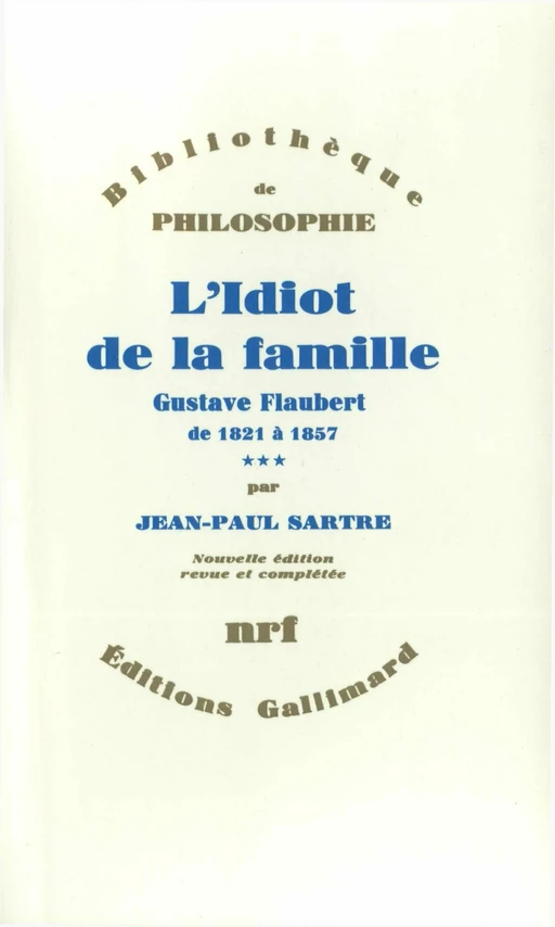 L'Idiot de la famille (Tome 3) - Gustave Flaubert de 1821 à 1857 - Jean-Paul Sartre - Editions Gallimard