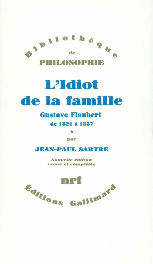 L'Idiot de la famille (Tome 1) - Gustave Flaubert de 1821 à 1857 - Jean-Paul Sartre - Editions Gallimard