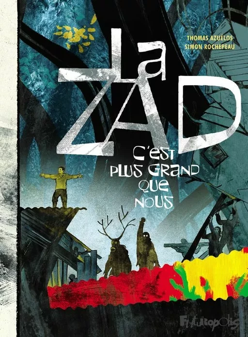 La ZAD. C'est plus grand que nous - Simon Rochepeau, Thomas Azuélos - Éditions Futuropolis