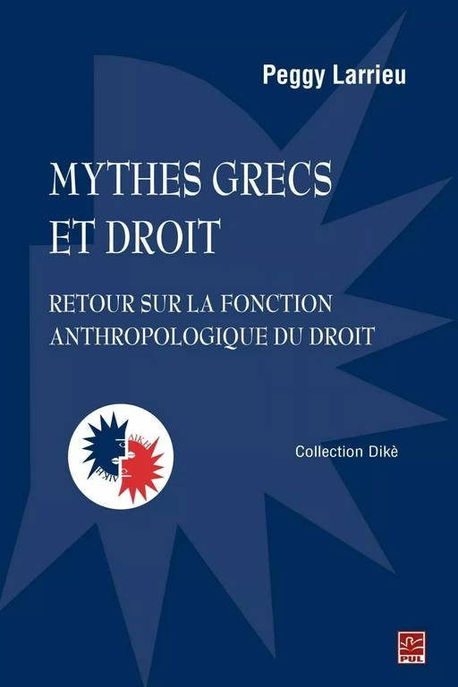 Mythes grecs et droit : Retour sur la fonction anthropologique du droit - Peggy Larrieu - PUL Diffusion