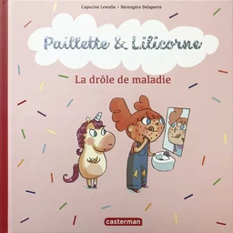 Paillette et Lilicorne (Tome 4)  - La drôle de maladie