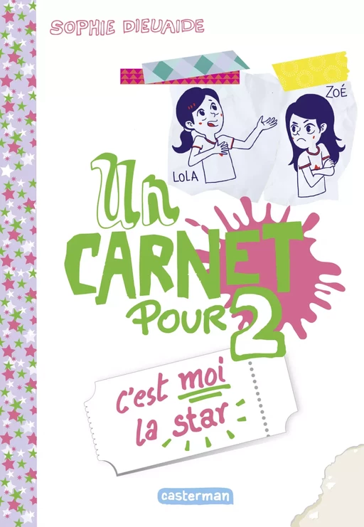 Un carnet pour 2 (Tome 3) - C’est moi la star - Sophie Dieuaide - Casterman Jeunesse