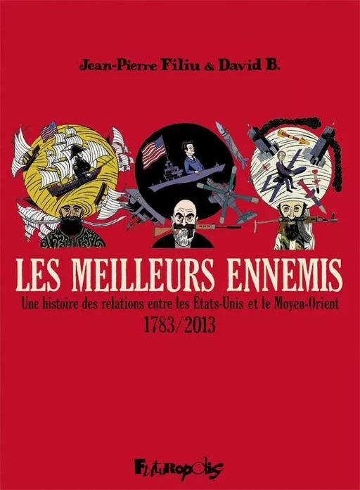 Les meilleurs ennemis (L'Intégrale) -  Une histoire des relations entre les États-Unis et le Moyen-Orient (1783-2013) - Jean-Pierre Filiu, David B. - Éditions Futuropolis