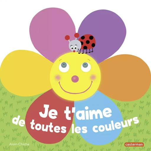 Je t’aime de toutes les couleurs - Alain Chiche - Casterman Jeunesse