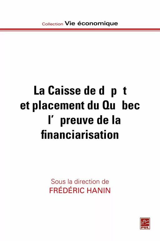 Caisse de dépôt et placement du Québec à l'épreuve de la financiarisation - Frédéric Hanin, François L'Italien - PUL Diffusion