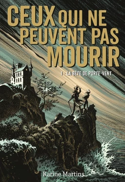 Ceux qui ne peuvent pas mourir (Tome 1) - La bête de Porte-Vent