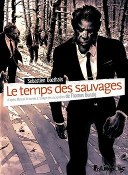 Le temps des sauvages. Manuel de survie à l'usage des incapables