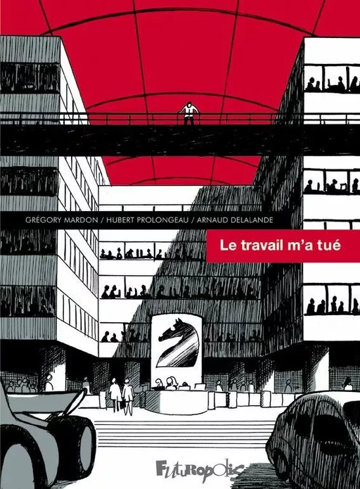 Le travail m'a tué - Hubert Prolongeau, Grégory Mardon - Éditions Futuropolis