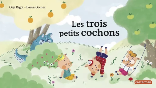 Les trois petits cochons - Gigi Bigot, Laura Gomez - Casterman Jeunesse