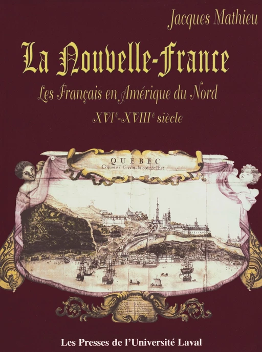 La Nouvelle-France. Les Français en Amérique du Nord XVIe-XVIIIe siècle - Jacques Mathieu - PUL Diffusion