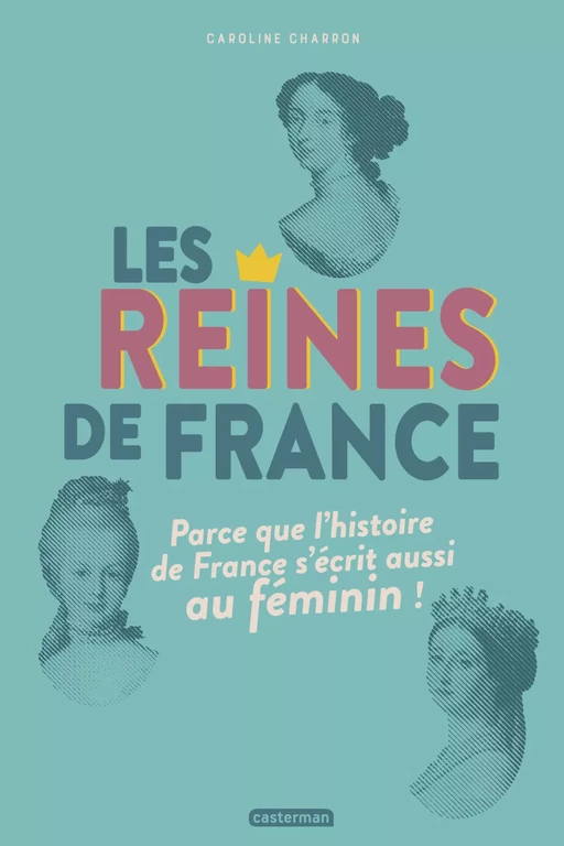 Les reines de France - Caroline Charron - Casterman Jeunesse