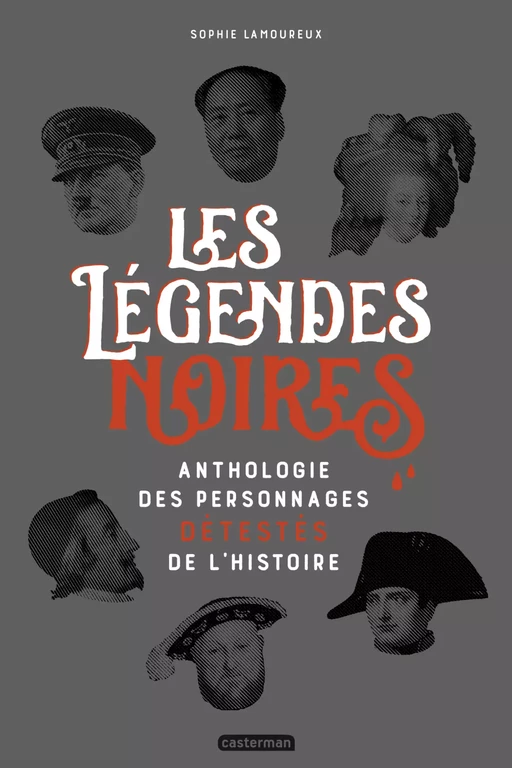 Les légendes noires. Anthologie des personnages détestées de l'Histoire - Sophie Lamoureux - Casterman Jeunesse