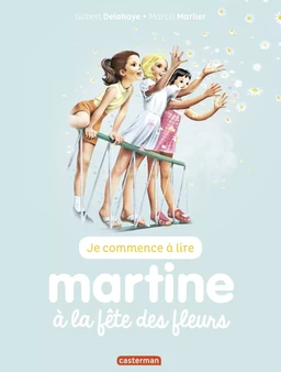 Je commence à lire avec Martine - Martine à la fête des fleurs