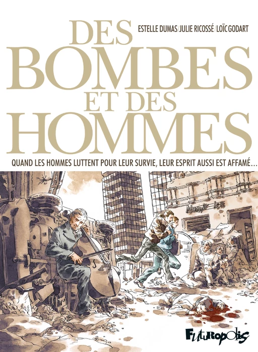 Des bombes et des hommes - Julie Ricosse, Estelle Dumas, Loic Godart - Éditions Futuropolis