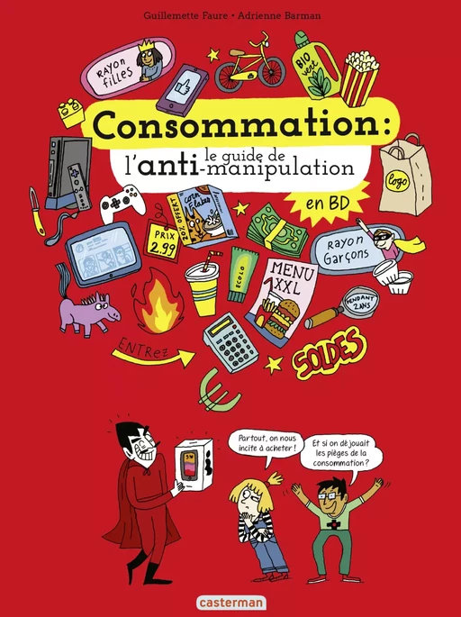 Consommation : le guide de l’anti-manipulation - Guillemette Faure - Casterman Jeunesse