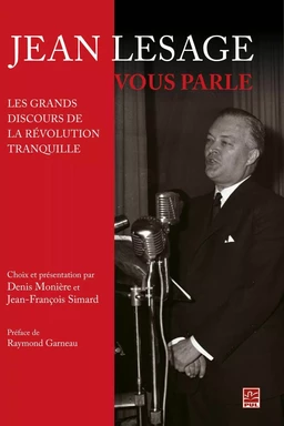 Jean Lesage vous parle : Les grands discours de la Révolution tranquille