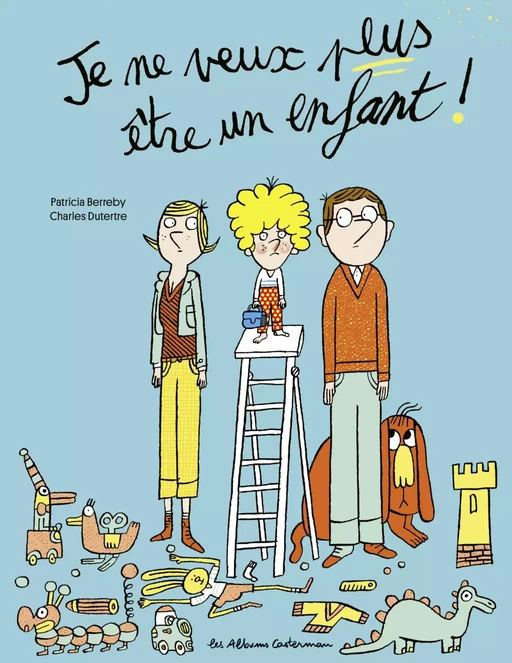 Je ne veux plus être un enfant ! - Patricia Berreby - Casterman Jeunesse