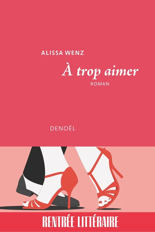 À trop aimer - Alissa Wenz - Denoël