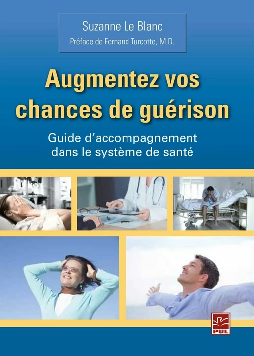 Augmentez vos chances de guérison. Guide d'accompagnement dans le système de santé - Suzanne Le Blanc - Presses de l'Université Laval