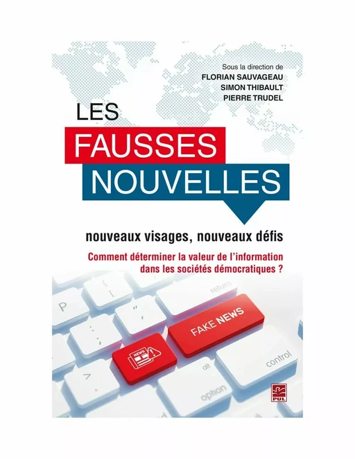 Les fausses nouvelles : nouveaux visages, nouveaux défis - Simon Thibault, Florian Sauvageau - PUL Diffusion